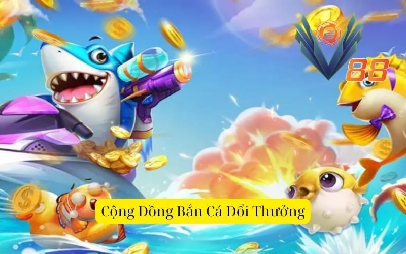 Cộng Đồng Bắn Cá Đổi Thưởng