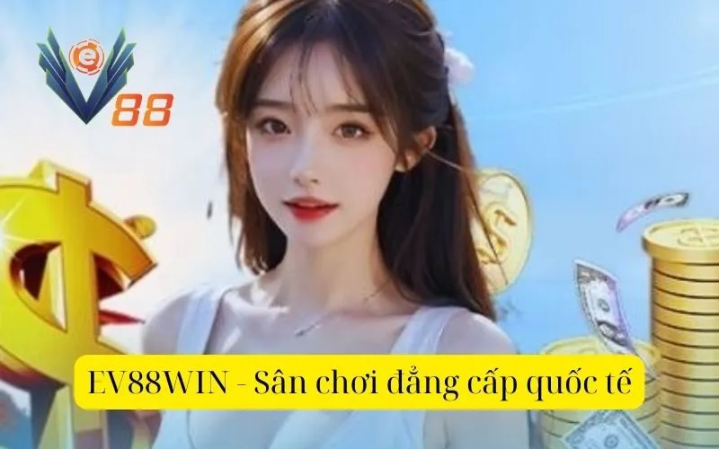 EV88 - Sân chơi đẳng cấp quốc tế