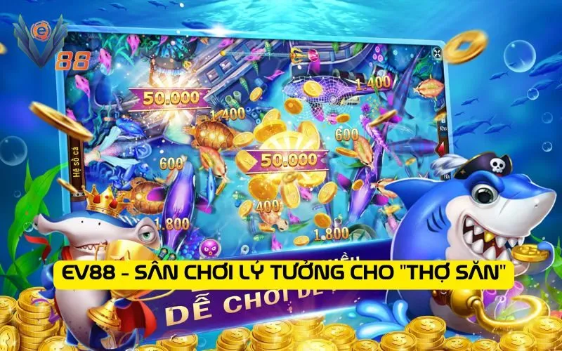 EV88 - Sân chơi lý tưởng cho "thợ săn"